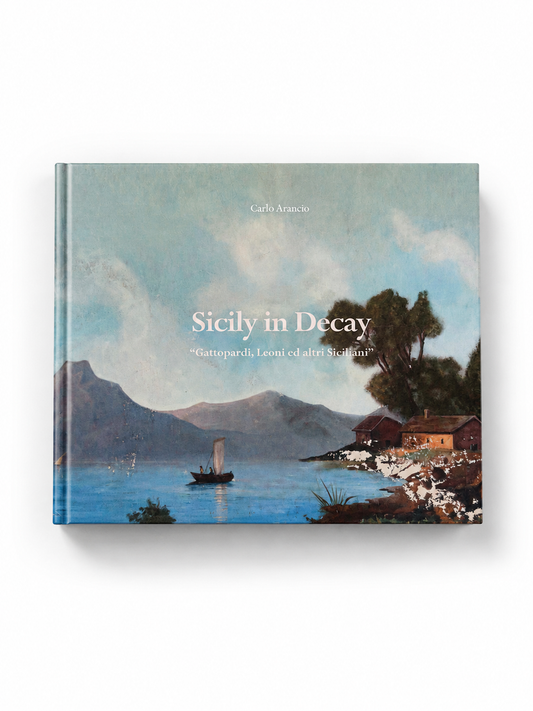 Sicily in Decay: Gattopardi Leoni ed altri siciliani