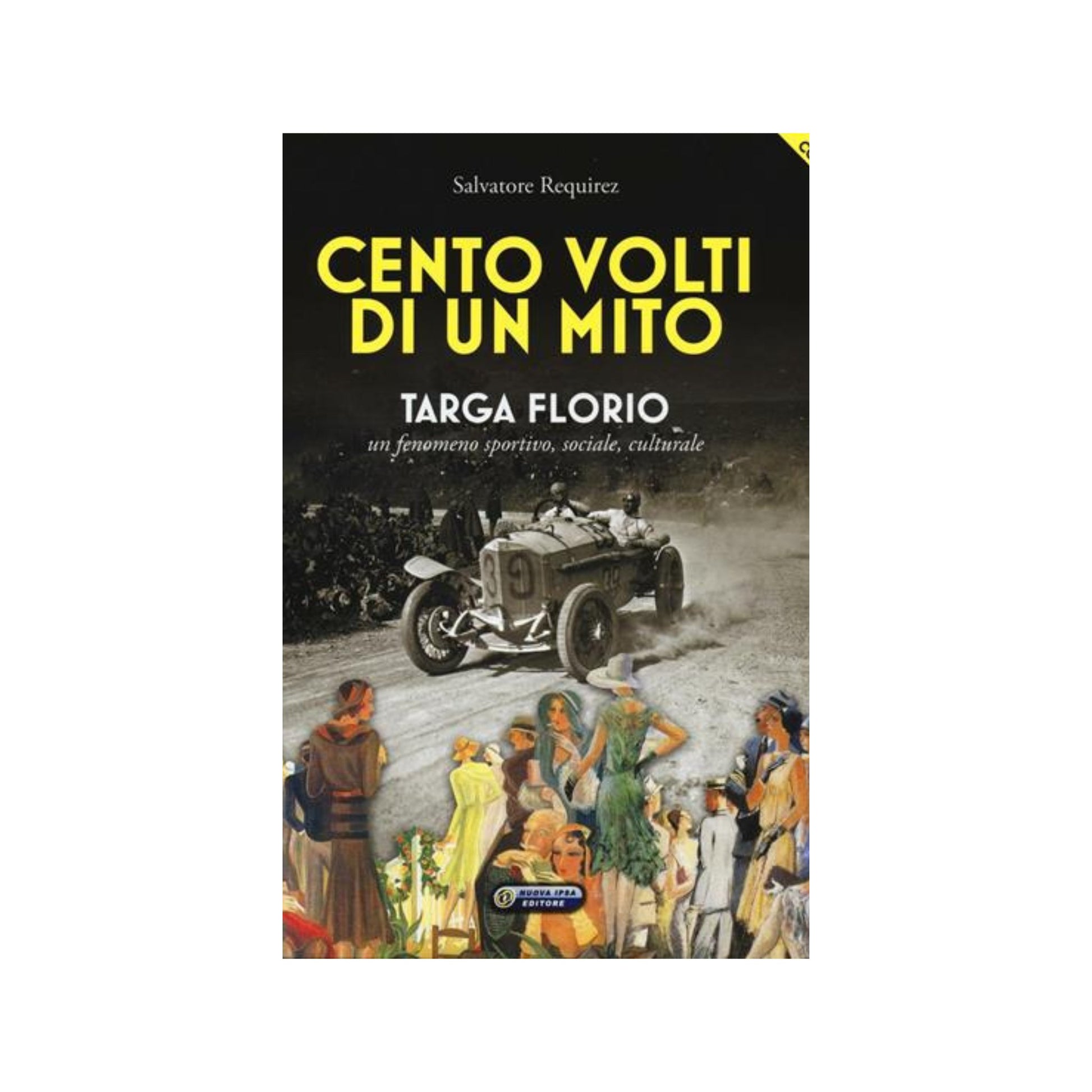 Cento volti di un mito. Targa Florio. Un fenomeno sportivo, sociale, culturale. Con DVD - Nuova Ipsa Editore - Maravigghia for Sicily