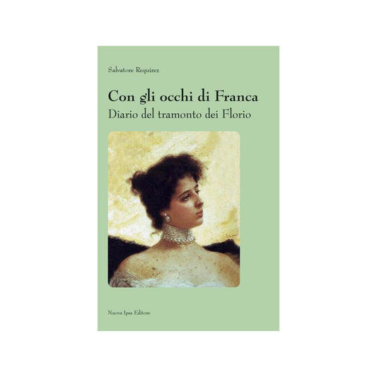 Con gli occhi di Franca. Diario del tramonto dei Florio - Nuova Ipsa Editore - Maravigghia for Sicily
